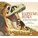 Barnum's Bones: How Barnum Brown Discovered the Most Famous Dinosaur in the World