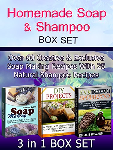 Homemade Soap & Shampoo Box Set: Over 60 Creative & Exclusive Soap Making Recipes With 25 Natural Shampoo Recipes (Homemade Soap & Shampoo Box Set, Homemade Soap & Shampoo, Soap Making)