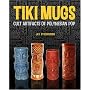 Tiki Mugs: Cult Artifacts of Polynesian Pop
