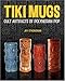 Tiki Mugs: Cult Artifacts of Polynesian Pop