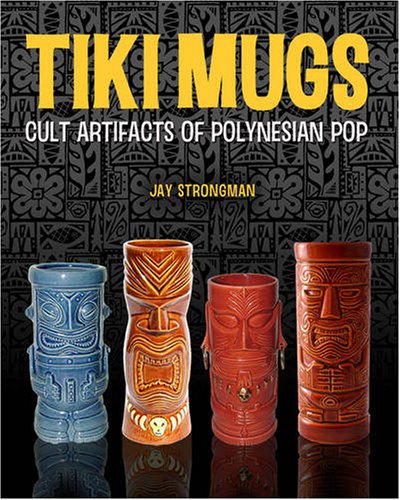 Tiki Mugs: Cult Artifacts of Polynesian Pop