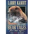 Bear Tales for the Ages by Larry Kaniut