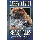 Bear Tales for the Ages by Larry Kaniut