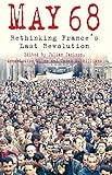 May 68 : rethinking France's last revolution