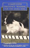Competitive Obedience Training For The Small Dog