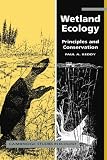 Wetland Ecology: Principles and Conservation (Cambridge Studies in Ecology)