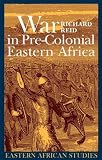 War in pre-colonial eastern Africa : the patterns & meanings of state-level conflict in the nineteenth century