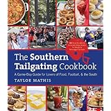 the southern tailgating cookbook a game day guide for lovers of food football and the south