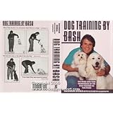 Dog Training by Bash: The Tried and True Techniques of the Dog Trainer to the Stars