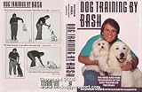 Dog Training by Bash: The Tried and True Techniques of the Dog Trainer to the Stars