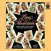 Lives of the Musicians: Good Times, Bad Times (and What the Neighbors Thought) | [Kathleen Krull]