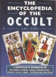 The encyclopedia of the occult : a compendium of information on the occult sciences, occult personalities, psychic science, magic, spiritism and mysticism