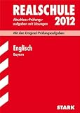 Abschluss-Prüfungsaufgaben Realschule Bayern. Mit Lösungen: Englisch 2012; Mit den Original-Prüfungsaufgaben Jahrgänge 2005-2011 mit Lösungen.