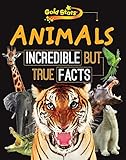 Animals : incredible but true facts