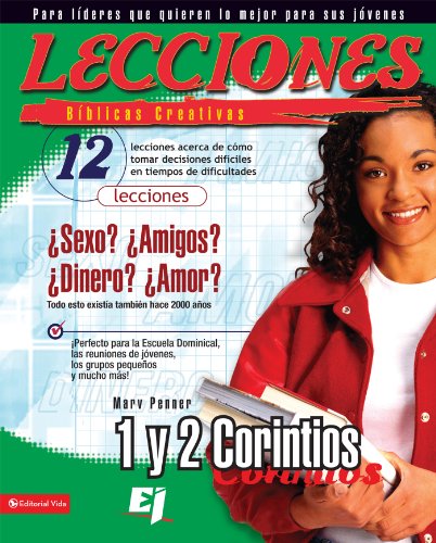 Lecciones bíblicas creativas: 1 y 2 Corintios: 12 lecciones acerca de cómo hacer decisiones difíciles en tiempos de dificultades (Especialidades Juveniles ... bíblicas creativas) (Spanish Edition)