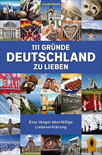 111 Gründe, Deutschland zu lieben: Eine längst überfällige Liebeserklärung (German Edition)