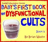 Baby's First Book of Dysfunctional Cults (BAWDYbuilders Series, Book 5)