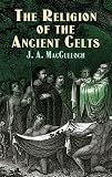 The Religion of the Ancient Celts (Celtic, Irish)