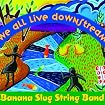 We All Live Downstream