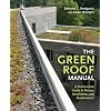 The Green Roof Manual: A Professional Guide to Design, Installation, and Maintenance