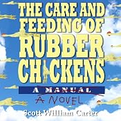 The Care and Feeding of Rubber Chickens | [Scott William Carter]