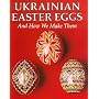 Ukrainian Easter Eggs and How We Make Them