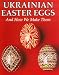 Ukrainian Easter Eggs and How We Make Them