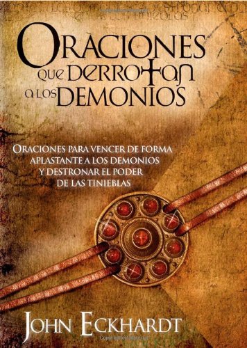 Oraciones Que Derrotan A Los Demonios: Oraciones para vencer de forma aplastante a los demonios (Spanish Edition)