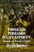 Power and Persuasion in Late Antiquity: Towards a Christian Empire (Curti Lecture Series): Peter Brown: 9780299133443: Amazon.com: Books