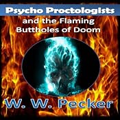 Psycho Proctologists and the Flaming Buttholes of Doom: Psycho Proctologists, Book 1 | [W. W. Pecker]