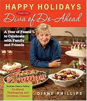 Happy Holidays from the Diva of Do-Ahead: A Year of Feasts to Celebrate with Family and Friends