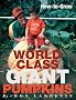 How-To-Grow World Class Giant Pumpkins