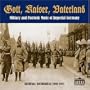 Gott, Kaiser, Vaterland: Military and Patriotic Music of Imperial Germany in Archival Recordings, 1903-1915
