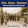 Gott, Kaiser, Vaterland: Military and Patriotic Music of Imperial Germany in Archival Recordings, 1903-1915