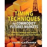 Timing Techniques for Commodity Futures Markets: Effective Strategy and Tactics for Short-Term and Long-Term Traders