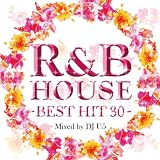 R&B HOUSE -BEST HIT 30- Mixed by DJ U5