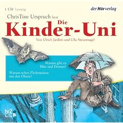 Die Kinder-Uni. Warum gibt es Blitz und Donner? Warum sehen Flederm�use mit den Ohren?: Lesung mit Musik