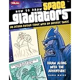 how to draw space gladiators an action packed comic with an artistic twist how to draw walter foster