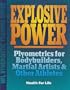Explosive Power: Plyometrics for Bodybuilders, Martial Artists & Other Athletes (Hfl Synergistic Training Series)