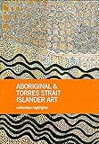 Aboriginal & Torres Strait islander art : collection highlights