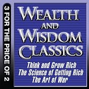 Wealth and Wisdom Classics: Think and Grow Rich, The Science of Getting Rich, The Art of War | [Napoleon Hill, Wallace D. Wattles, Sun Tzu]