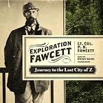 Exploration Fawcett: Journey to the Lost City of Z | P. H. Fawcett