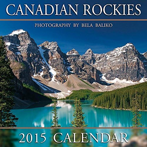 2015 Canadian Rockies Wall Calendar Bela Baliko Photography