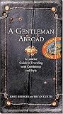A Gentleman Abroad: A Concise Guide to Traveling with Confidence, Courtesy, and Style (Gentlemanners Book)