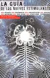 La Guia de los Nuevos Estimulantes: Mas Eficacia, Mas Inteligencia, Mas Concentracion, Mas Energia, Mas Optimismo, Mas Tono Sexual, Mas Creatividad (Spanish Edition)