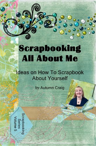 Scrapbooking All About Me - Ideas on how to Scrapbook About Yourself