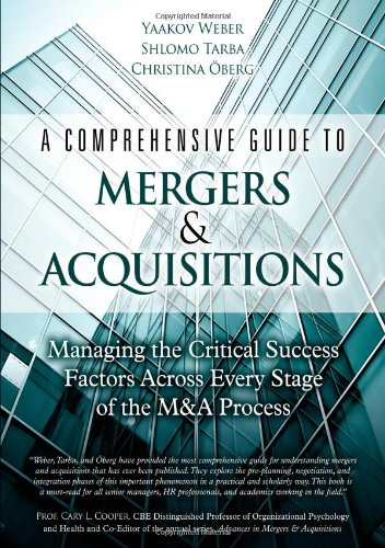A Comprehensive Guide to Mergers & Acquisitions: Managing the Critical Success Factors Across Every Stage of the M&A Process
