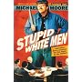 Stupid White Men: And Other Sorry Excuses for the &hellip by Michael Moore