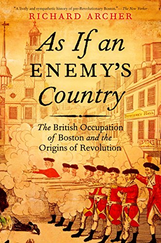 As If an Enemy's Country: The British Occupation of Boston and the Origins of Revolution (Pivotal Moments in American History)