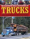 The illustrated world encyclopedia of trucks : a guide to classic and contemporary trucks around the world, with more than 700 photographs covering the great makes and the landmarks in design and deve